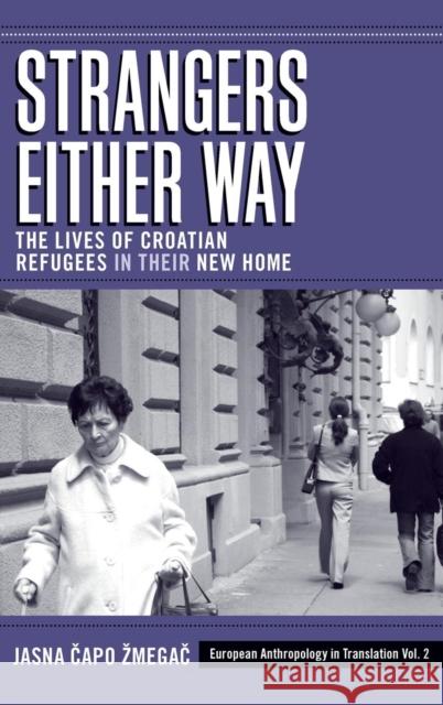 Strangers Either Way: The Lives of Croatian Refugees in their New Home Jasna Čapo Zmegač 9781845453176 Berghahn Books - książka