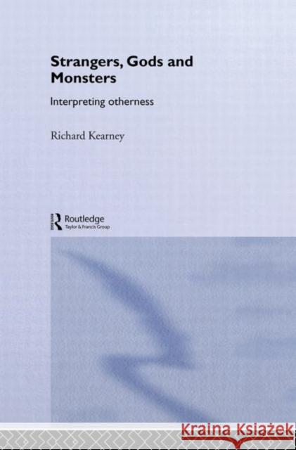 Strangers, Gods and Monsters : Interpreting Otherness Richard Kearney 9780415272575 Routledge - książka