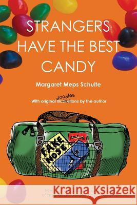Strangers Have the Best Candy: How talking to strangers leads to a life of crazy adventure and lasting friendship Schulte, Margaret Meps 9780991607617 Choose Art Books - książka