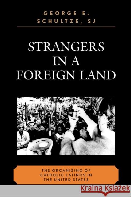 Strangers in a Foreign Land: The Organizing of Catholic Latinos in the United States Schultze, George E. 9780739117460 Lexington Books - książka