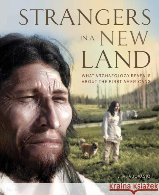 Strangers in a New Land: What Archaeology Reveals about the First Americans J. Adovasio David Pedler 9781770853638 Firefly Books - książka