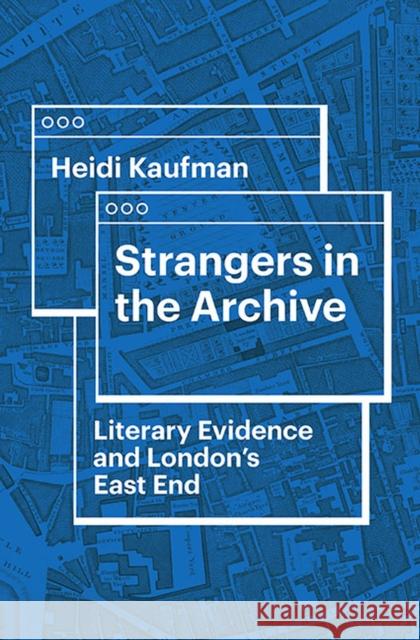 Strangers in the Archive: Literary Evidence and London's East End Heidi Kaufman Herbert F. Tucker 9780813947372 University of Virginia Press - książka