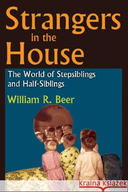 Strangers in the House: The World of Stepsiblings and Half-Siblings Beer, William R. 9781412842266 Not Avail - książka