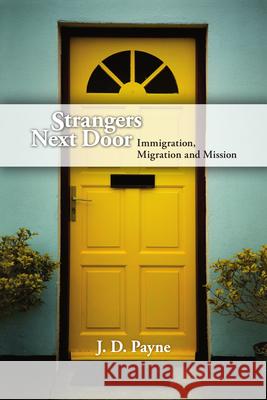 Strangers Next Door: Immigration, Migration and Mission Payne, J. D. 9780830857586 IVP Books - książka