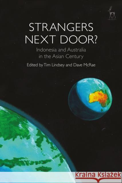 Strangers Next Door?: Indonesia and Australia in the Asian Century Tim Lindsey Dave McRae 9781509918164 Hart Publishing - książka