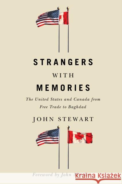 Strangers with Memories: The United States and Canada from Free Trade to Baghdad John Stewart 9780773551404 McGill-Queen's University Press - książka