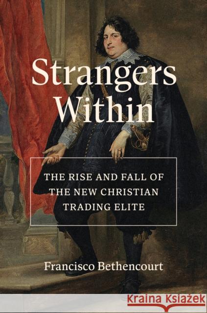 Strangers Within: The Rise and Fall of the New Christian Trading Elite  9780691209913 Princeton University Press - książka