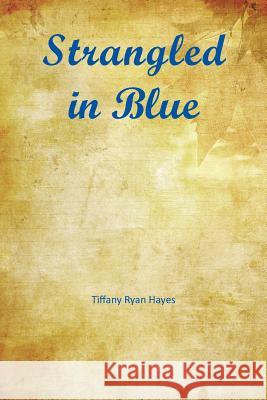 Strangled in Blue Tiffany Ryan Hayes 9781524508791 Xlibris - książka