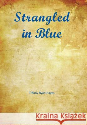 Strangled in Blue Tiffany Ryan Hayes 9781524508807 Xlibris - książka