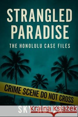 Strangled Paradise: The Honolulu Case Files Sky Adler 9781923593442 Independently Published - książka
