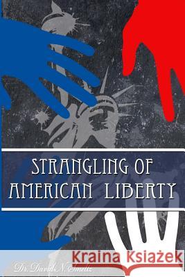 Strangling of American Liberty Dr David N. Smelt 9781511612418 Createspace - książka