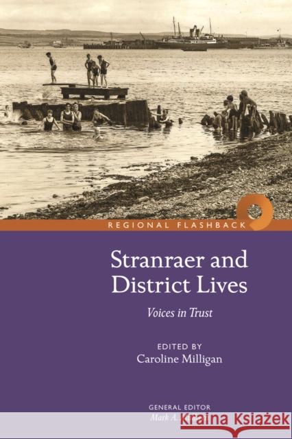 Stranraer and District Lives: Voices in Trust Caroline Milligan 9781910682111 NMSE - Publishing Ltd - książka