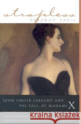 Strapless: John Singer Sargent and the Fall of Madame X Deborah Davis 9781585423361 Jeremy P. Tarcher - książka