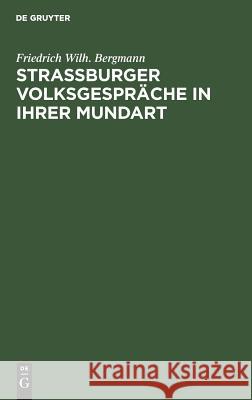 Strassburger Volksgespräche in ihrer Mundart Bergmann, Friedrich Wilh 9783111259475 De Gruyter - książka