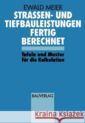 Strassen- Und Tiefbauleistungen Fertig Berechnet: Tafeln Und Muster Für Die Kalkulation Meier, Ewald 9783322872128 Vieweg+teubner Verlag - książka