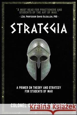Strategia: A Primer on Theory and Strategy for Students of War Charles S Oliviero   9781990644245 Double Dagger Books - książka