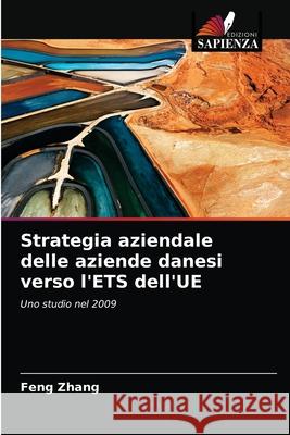 Strategia aziendale delle aziende danesi verso l'ETS dell'UE Feng Zhang 9786202773164 Edizioni Sapienza - książka