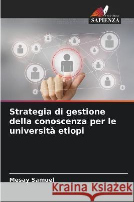 Strategia di gestione della conoscenza per le universit? etiopi Mesay Samuel 9786205811276 Edizioni Sapienza - książka