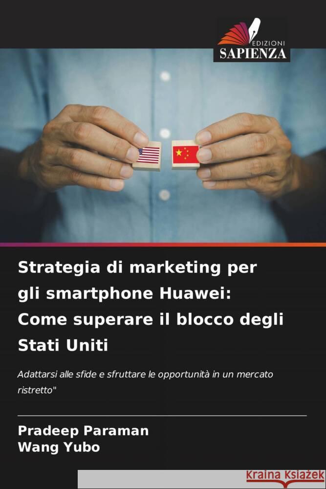 Strategia di marketing per gli smartphone Huawei: Come superare il blocco degli Stati Uniti Paraman, Pradeep, Yubo, Wang 9786208312237 Edizioni Sapienza - książka