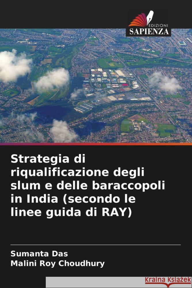 Strategia di riqualificazione degli slum e delle baraccopoli in India (secondo le linee guida di RAY) Das, Sumanta, Roy Choudhury, Malini 9786208365844 Edizioni Sapienza - książka