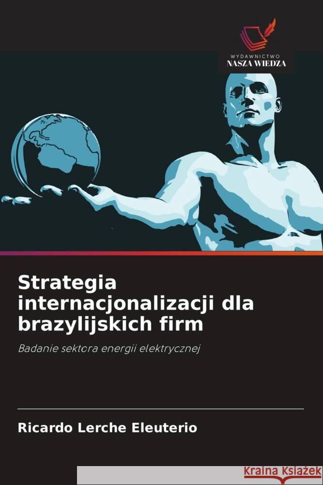 Strategia internacjonalizacji dla brazylijskich firm Eleuterio, Ricardo Lerche 9786208667429 Wydawnictwo Nasza Wiedza - książka