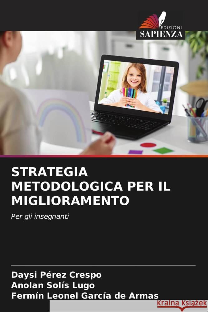 STRATEGIA METODOLOGICA PER IL MIGLIORAMENTO Pérez Crespo, Daysi, Solís Lugo, Anolan, García de Armas, Fermín Leonel 9786204471082 Edizioni Sapienza - książka