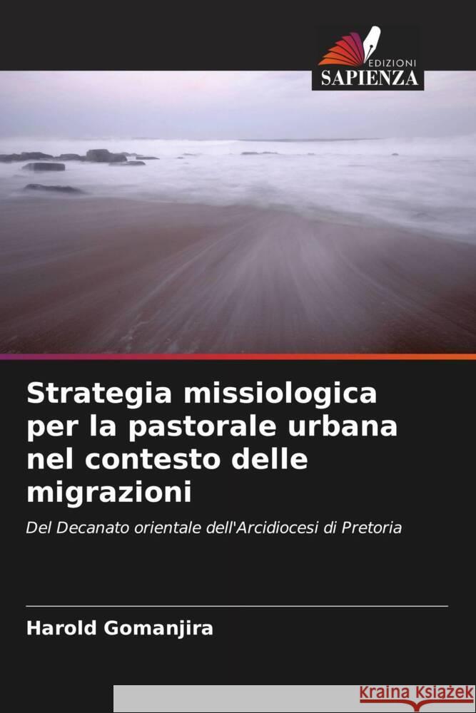 Strategia missiologica per la pastorale urbana nel contesto delle migrazioni Gomanjira, Harold 9786205106167 Edizioni Sapienza - książka