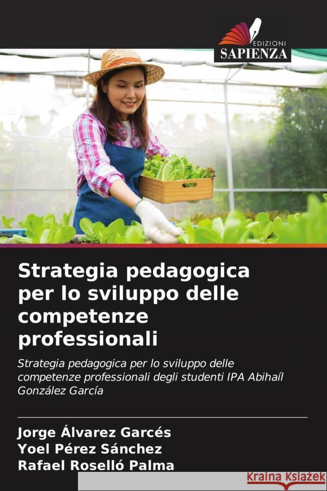 Strategia pedagogica per lo sviluppo delle competenze professionali Álvarez Garcés, Jorge, Pérez Sánchez, Yoel, Roselló Palma, Rafael 9786204890890 Edizioni Sapienza - książka