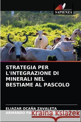 Strategia Per l'Integrazione Di Minerali Nel Bestiame Al Pascolo Oca Armando Pachec 9786203677065 Edizioni Sapienza - książka