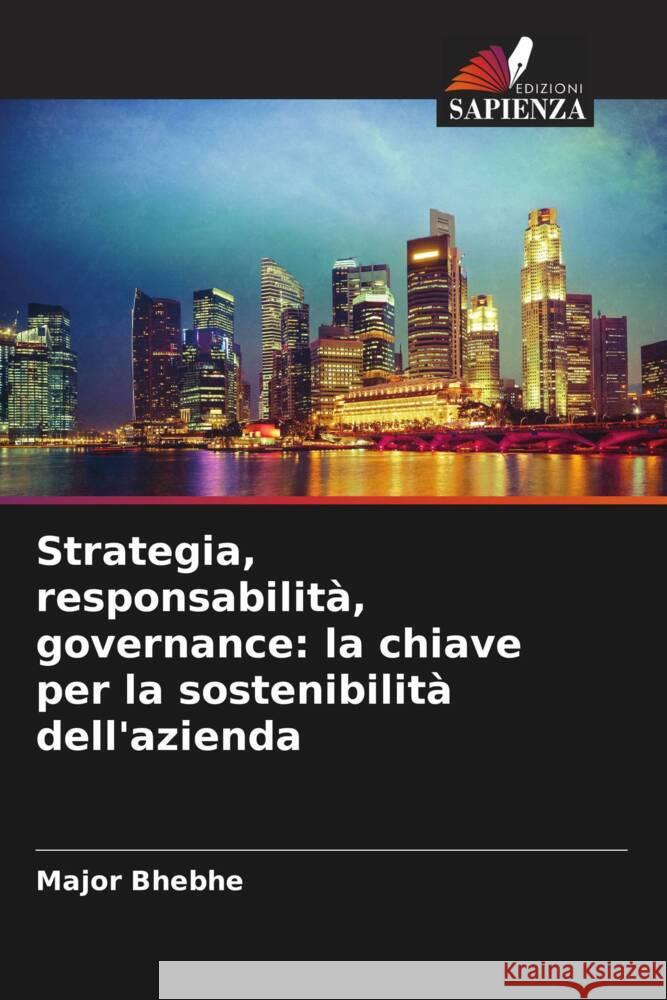 Strategia, responsabilit?, governance: la chiave per la sostenibilit? dell'azienda Major Bhebhe 9786208062392 Edizioni Sapienza - książka