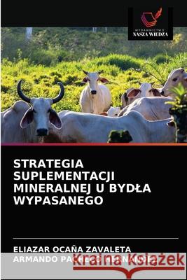 Strategia Suplementacji Mineralnej U Bydla Wypasanego Oca Armando Pachec 9786203676952 Wydawnictwo Nasza Wiedza - książka