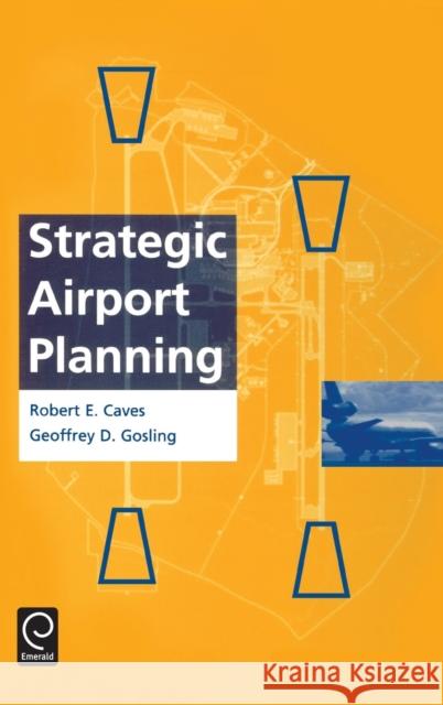 Strategic Airport Planning Robert E. Caves Geoffrey D. Gosling Caves R 9780080427645 Pergamon - książka