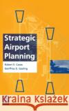 Strategic Airport Planning Robert E. Caves Geoffrey D. Gosling Caves R 9780080427645 Pergamon