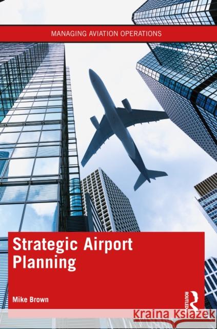 Strategic Airport Planning Mike Brown 9781032002354 Routledge - książka