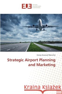 Strategic Airport Planning and Marketing Maniriho, Emmy Arsonval 9786202272971 Éditions universitaires européennes - książka