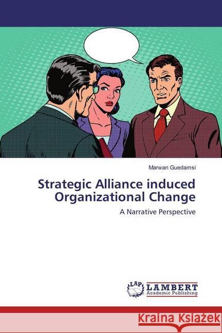 Strategic Alliance induced Organizational Change : A Narrative Perspective Guedamsi, Marwan 9783659964053 LAP Lambert Academic Publishing - książka