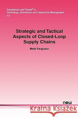 Strategic and Tactical Aspects of Closed-Loop Supply Chains Mark Ferguson 9781601983749 Now Publishers, - książka