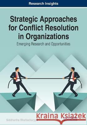 Strategic Approaches for Conflict Resolution in Organizations: Emerging Research and Opportunities Bhattacharyya, Siddhartha 9781799817277 IGI Global - książka
