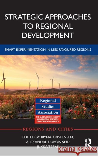 Strategic Approaches to Regional Development: Smart Experimentation in Less-Favoured Regions Iryna Kristensen Alexandre DuBois Jukka Teras 9781138084353 Routledge - książka