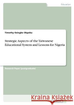 Strategic Aspects of the Taiwanese Educational System and Lessons for Nigeria Timothy Oziegbe Okpeku 9783346783424 Grin Verlag - książka
