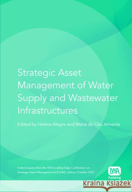 Strategic Asset Management of Water Supply and Wastewater Infrastructures Helena Alegre, Maria do Ceu Almeida 9781843391869 IWA Publishing - książka