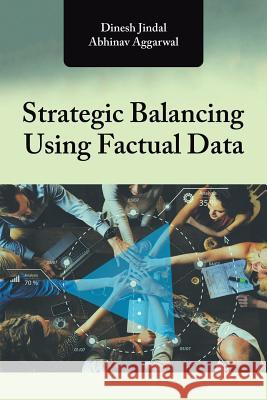 Strategic Balancing Using Factual Data Abhinav Aggarwal Dinesh Jindal 9781546216919 Authorhouse - książka