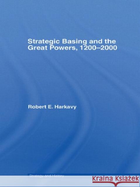 Strategic Basing and the Great Powers, 1200-2000 Harkavy 9780415701761 Routledge - książka