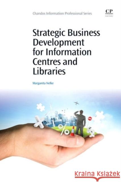 Strategic Business Development for Information Centres and Libraries  9781843346616 Chandos Publishing (Oxford) Ltd - książka