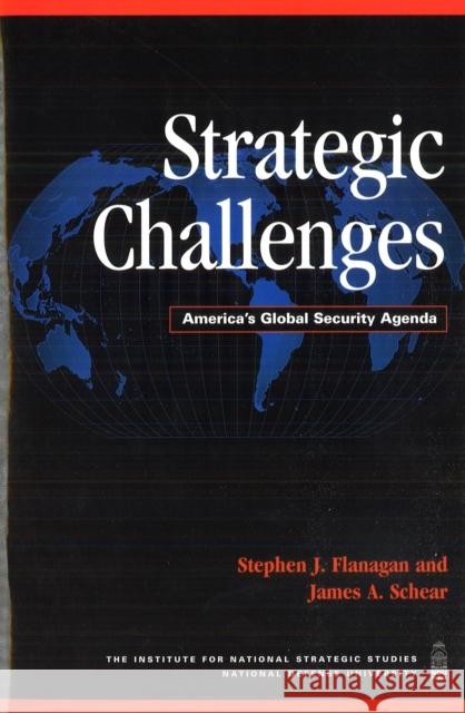 Strategic Challenges: America's Global Security Agenda Stephen J. Flanagan James A. Schear 9781597971201 Potomac Books - książka