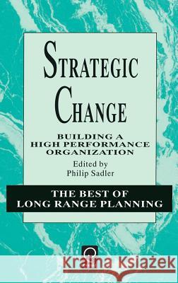 Strategic Change: Building a High Performance Organization Philip Sadler 9780080425719 Emerald Publishing Limited - książka