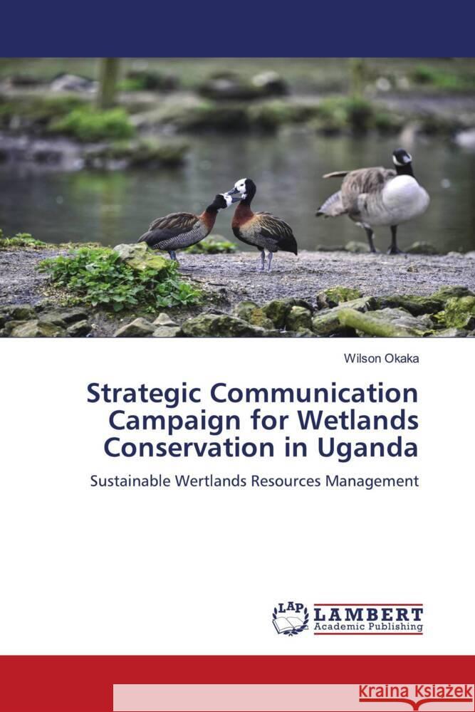 Strategic Communication Campaign for Wetlands Conservation in Uganda Okaka, Wilson 9786206738299 LAP Lambert Academic Publishing - książka