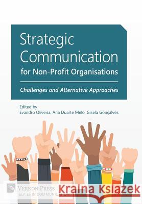 Strategic Communication for Non-Profit Organisations: Challenges and Alternative Approaches Evandro Oliveira, Ana Duarte Melo, Gisela Gonçalves 9781622731947 Vernon Press - książka
