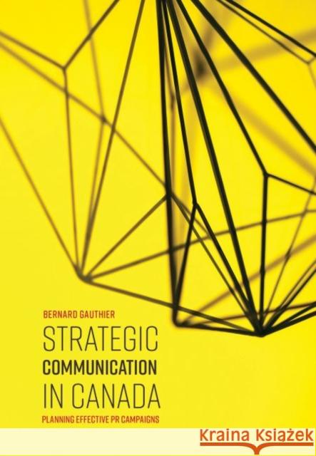 Strategic Communication in Canada: Planning Effective PR Campaigns Bernard Gauthier   9781773380766 Canadian Scholars - książka