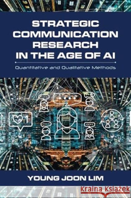 Strategic Communication Research in the Age of AI: Quantitative and Qualitative Methods Young Joon Lim 9781538197868 Rowman & Littlefield Publishers - książka